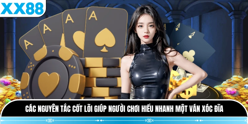 Các nguyên tắc cốt lõi giúp người chơi hiểu nhanh một ván xóc đĩa