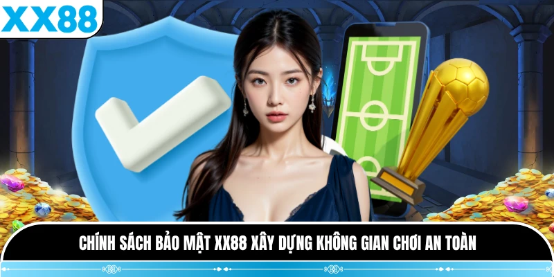 Chính sách bảo mật XX88 xây dựng không gian chơi an toàn