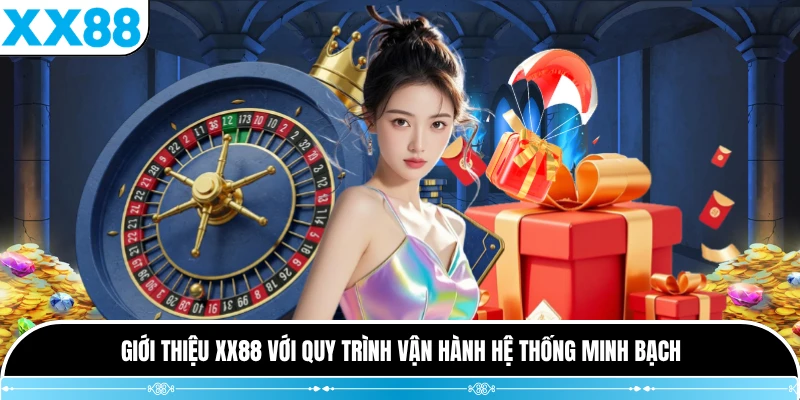 Giới thiệu XX88 với quy trình vận hành hệ thống minh bạch