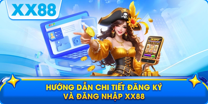 Hướng dẫn chi tiết đăng ký và đăng nhập xx88
