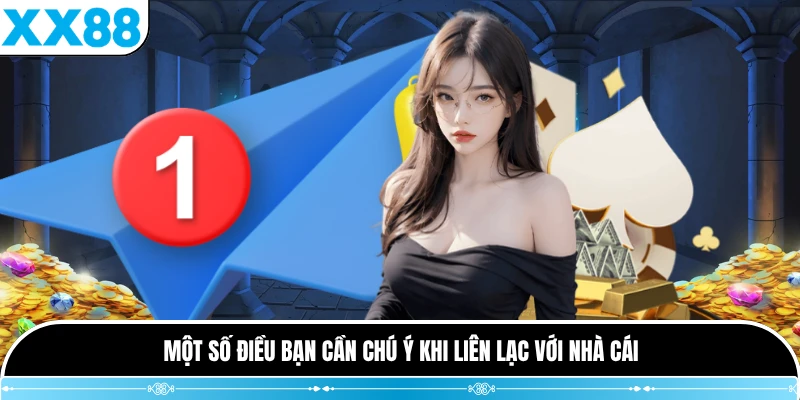 Một số điều bạn cần chú ý khi liên lạc với nhà cái