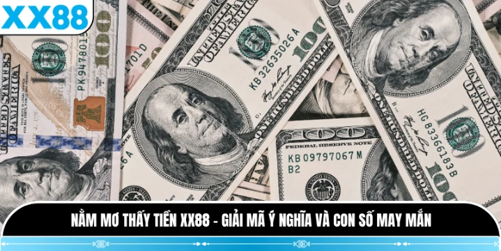 Nằm Mơ Thấy Tiền XX88 - Giải Mã Ý Nghĩa Và Con Số May Mắn