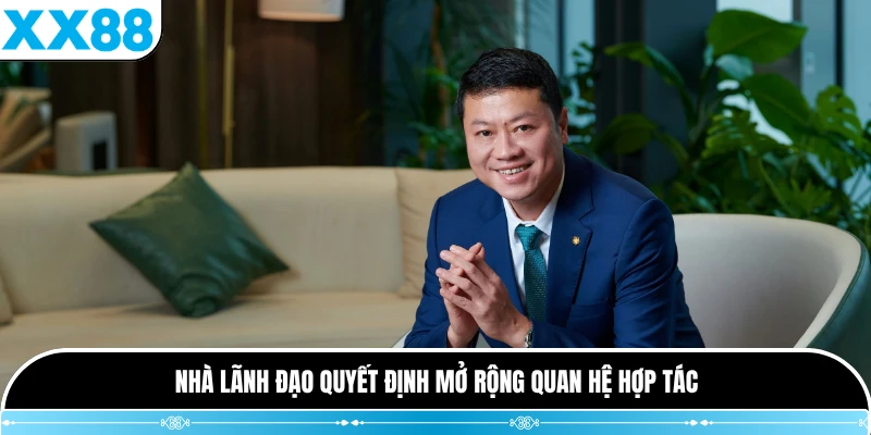 Nhà lãnh đạo quyết định mở rộng quan hệ hợp tác
