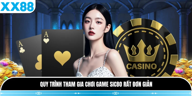 Quy trình tham gia chơi game sicbo rất đơn giản